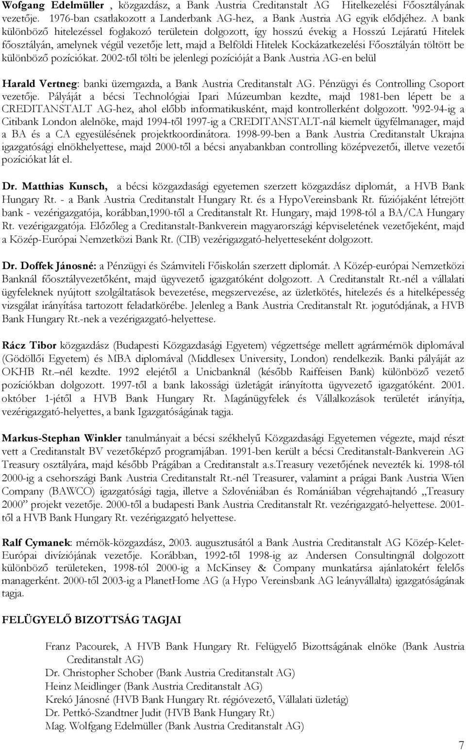 Főosztályán töltött be különböző pozíciókat. 2002-től tölti be jelenlegi pozícióját a Bank Austria AG-en belül Harald Vertneg: banki üzemgazda, a Bank Austria Creditanstalt AG.