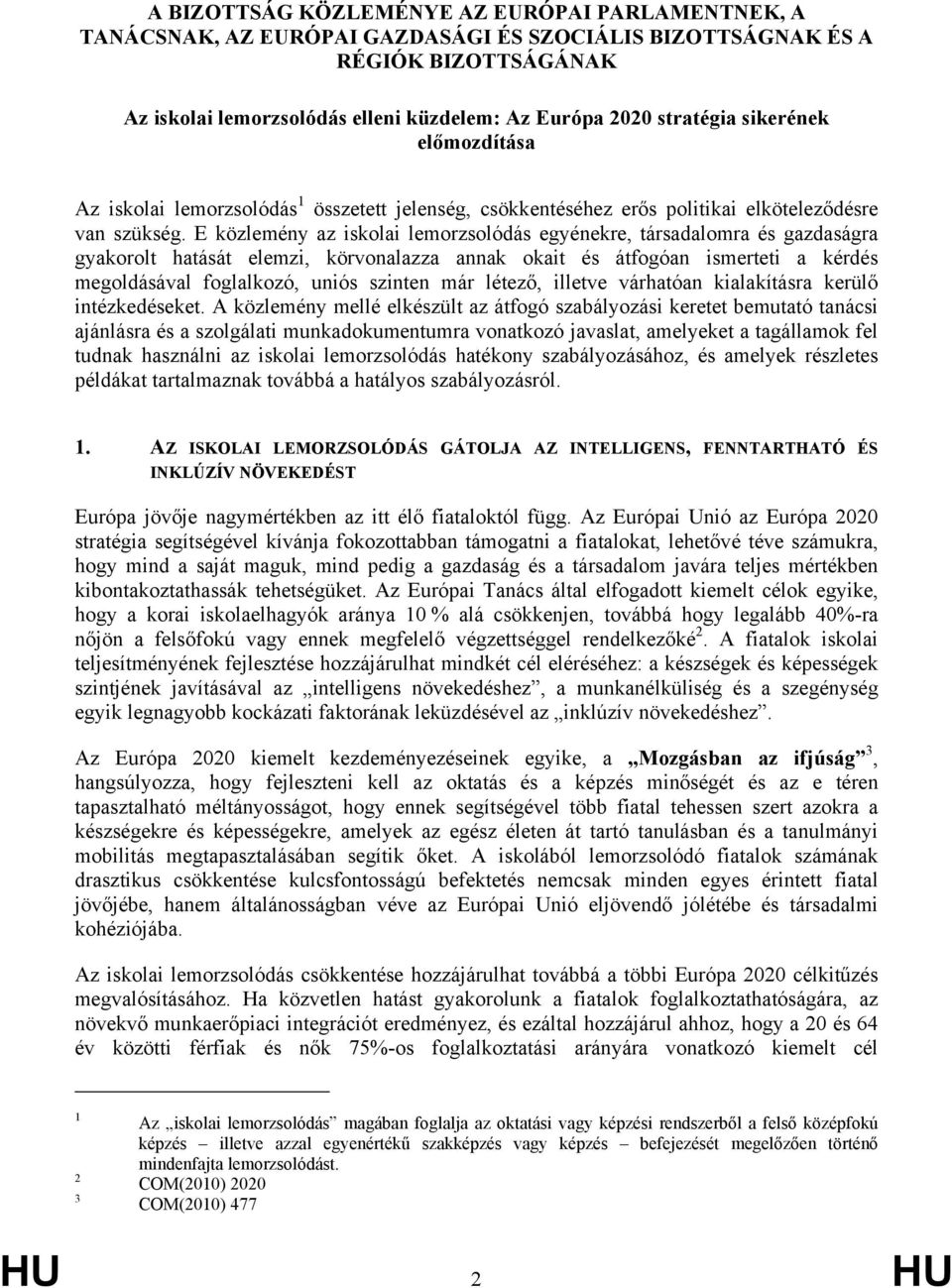 E közlemény az iskolai lemorzsolódás egyénekre, társadalomra és gazdaságra gyakorolt hatását elemzi, körvonalazza annak okait és átfogóan ismerteti a kérdés megoldásával foglalkozó, uniós szinten már