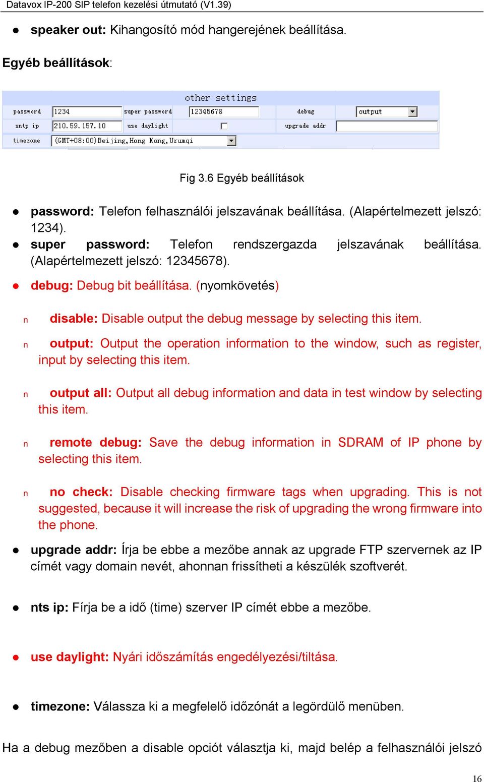 (nyomkövetés) disable: Disable output the debug message by selecting this item. output: Output the operation information to the window, such as register, input by selecting this item.