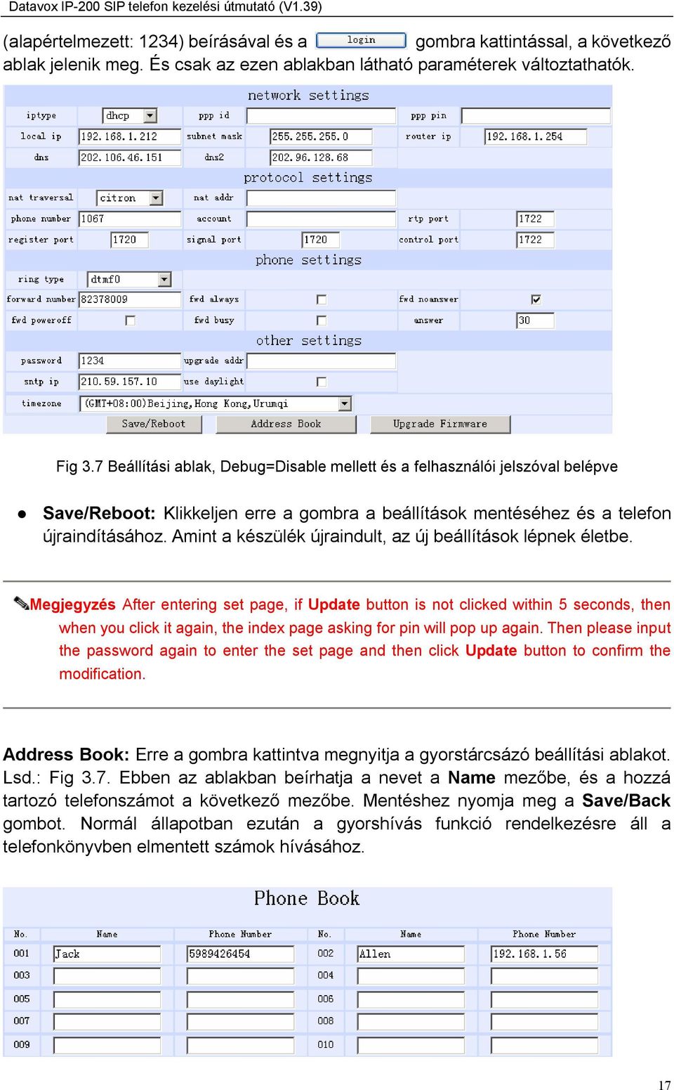 Amint a készülék újraindult, az új beállítások lépnek életbe.