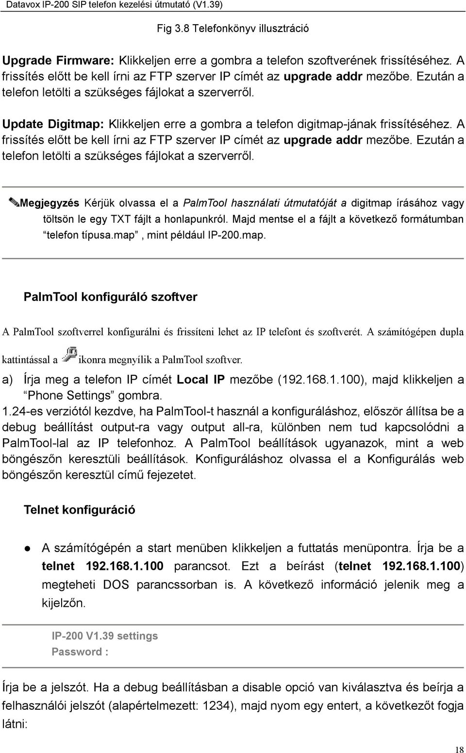 A frissítés előtt be kell írni az FTP szerver IP címét az upgrade addr mezőbe. Ezután a telefon letölti a szükséges fájlokat a szerverről.