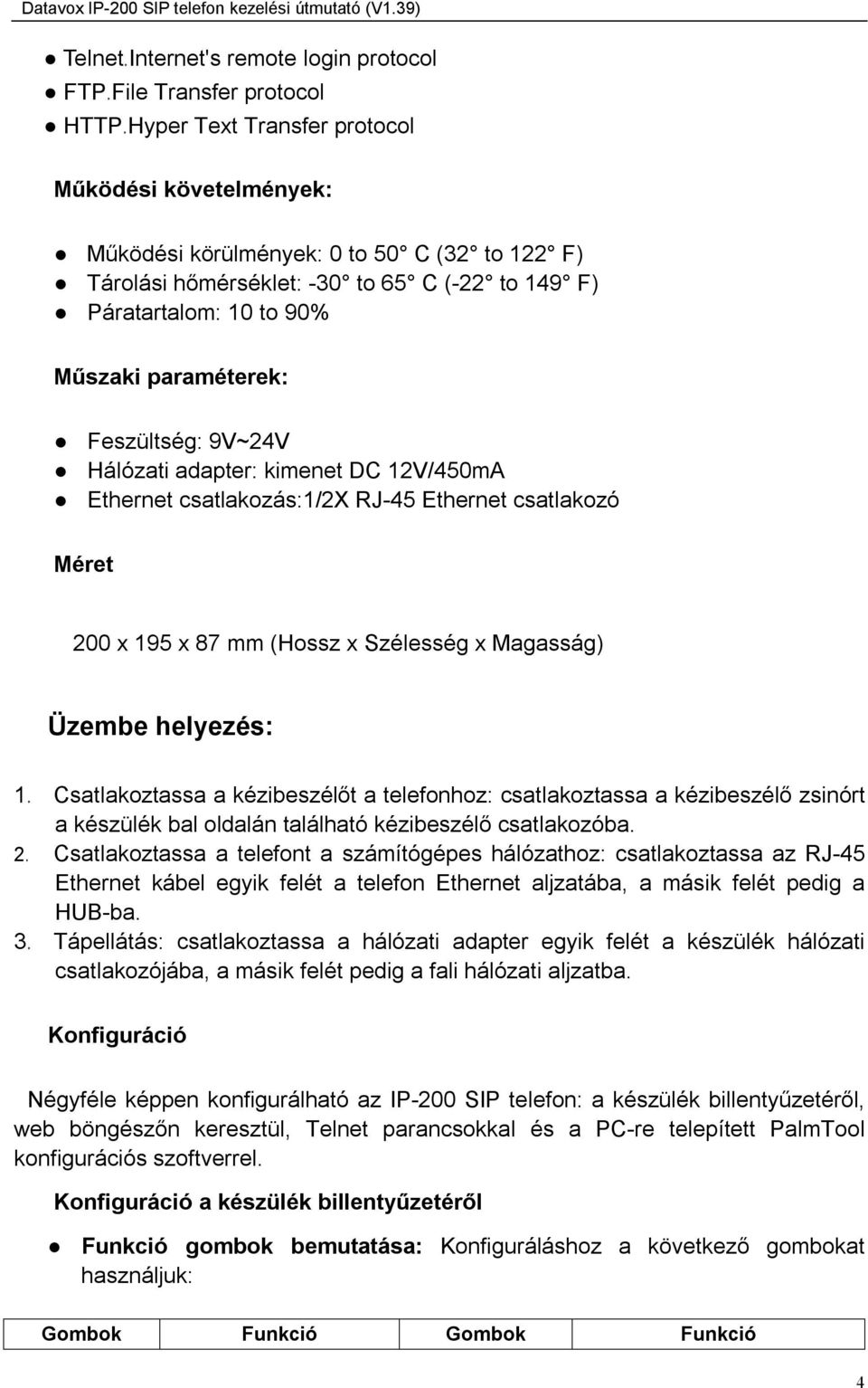 (Hossz x Szélesség x Magasság) Üzembe helyezés: 1 Csatlakoztassa a kézibeszélőt a telefonhoz: csatlakoztassa a kézibeszélő zsinórt a készülék bal oldalán található kézibeszélő csatlakozóba.