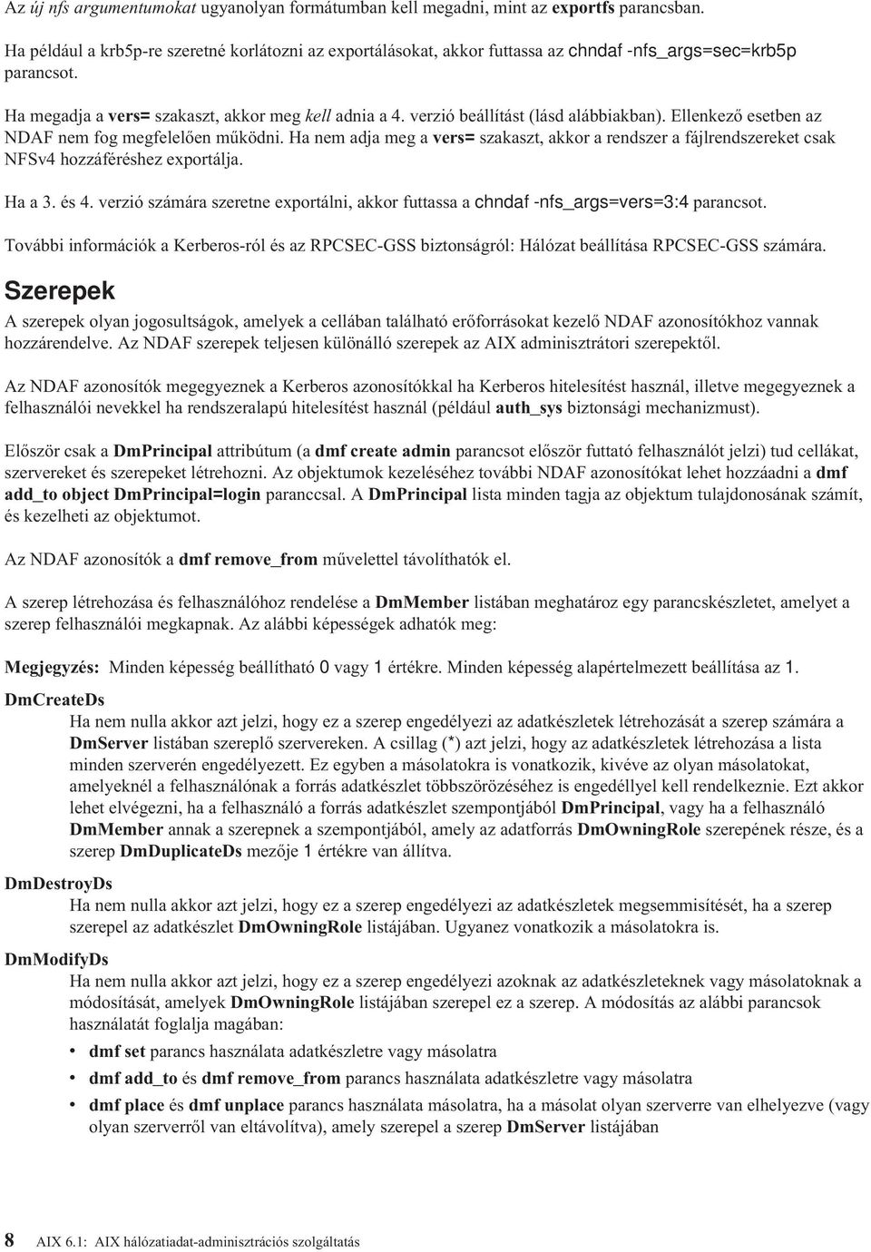 verzió beállítást (lásd alábbiakban). Ellenkező esetben az NDAF nem fog megfelelően működni. Ha nem adja meg a vers= szakaszt, akkor a rendszer a fájlrendszereket csak NFSv4 hozzáféréshez exportálja.