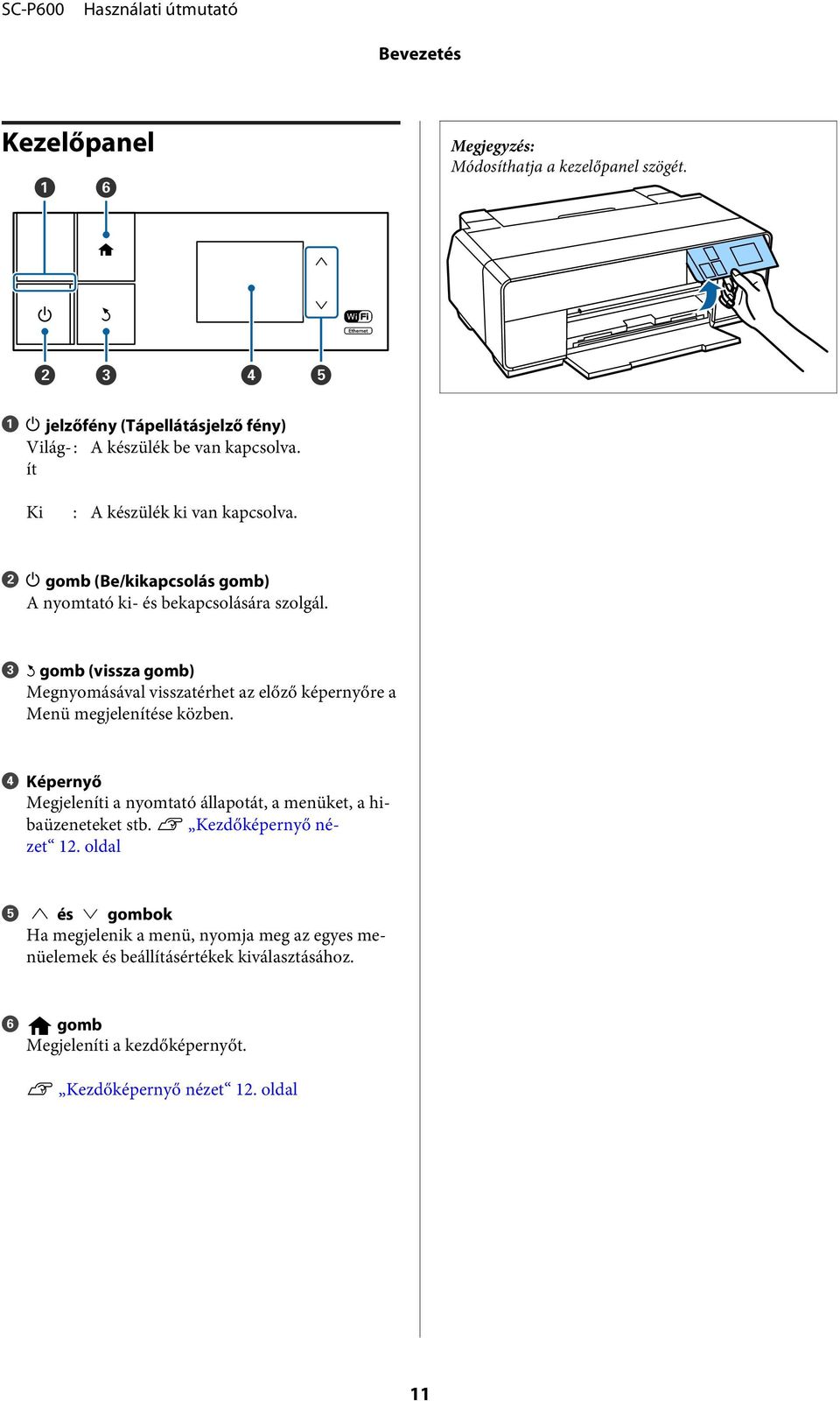 C y gomb (vissza gomb) Megnyomásával visszatérhet az előző képernyőre a Menü megjelenítése közben.