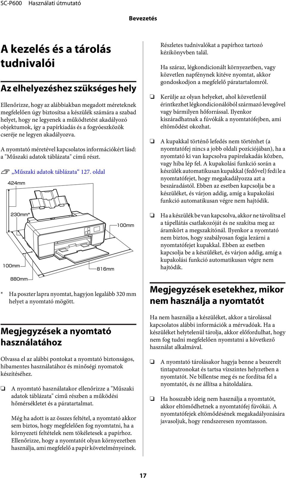 A nyomtató méretével kapcsolatos információkért lásd: a "Műszaki adatok táblázata" című részt. U Műszaki adatok táblázata 127. oldal Részletes tudnivalókat a papírhoz tartozó kézikönyvben talál.