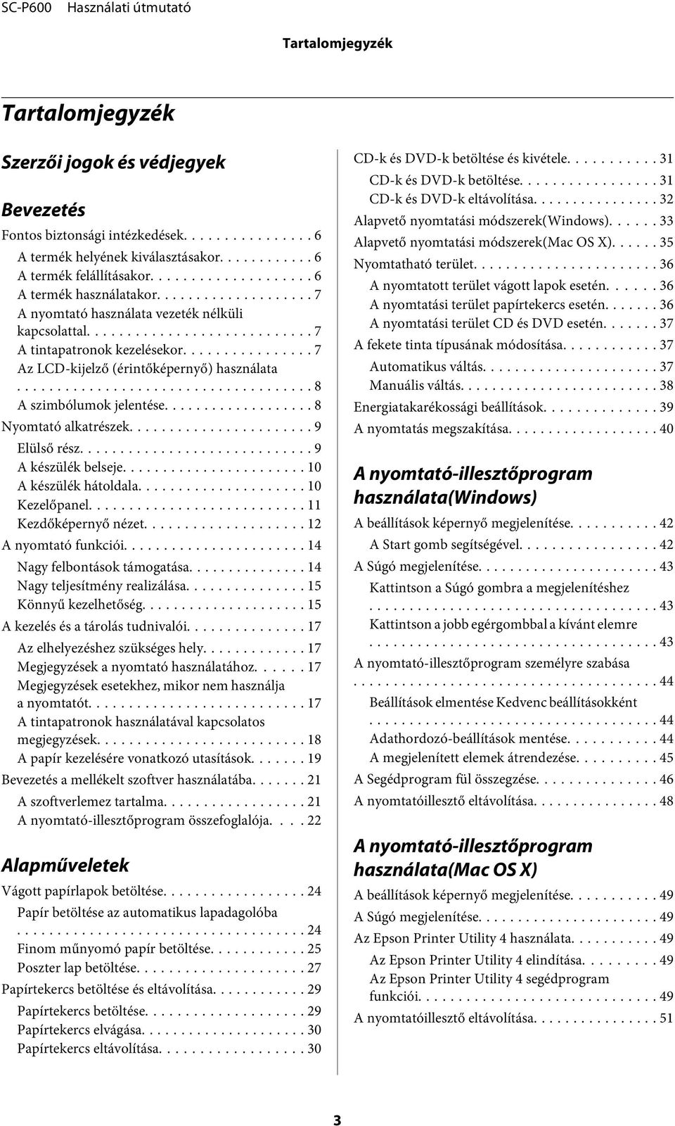 .. 9 Elülső rész... 9 A készülék belseje... 10 A készülék hátoldala... 10 Kezelőpanel... 11 Kezdőképernyő nézet... 12 A nyomtató funkciói... 14 Nagy felbontások támogatása.