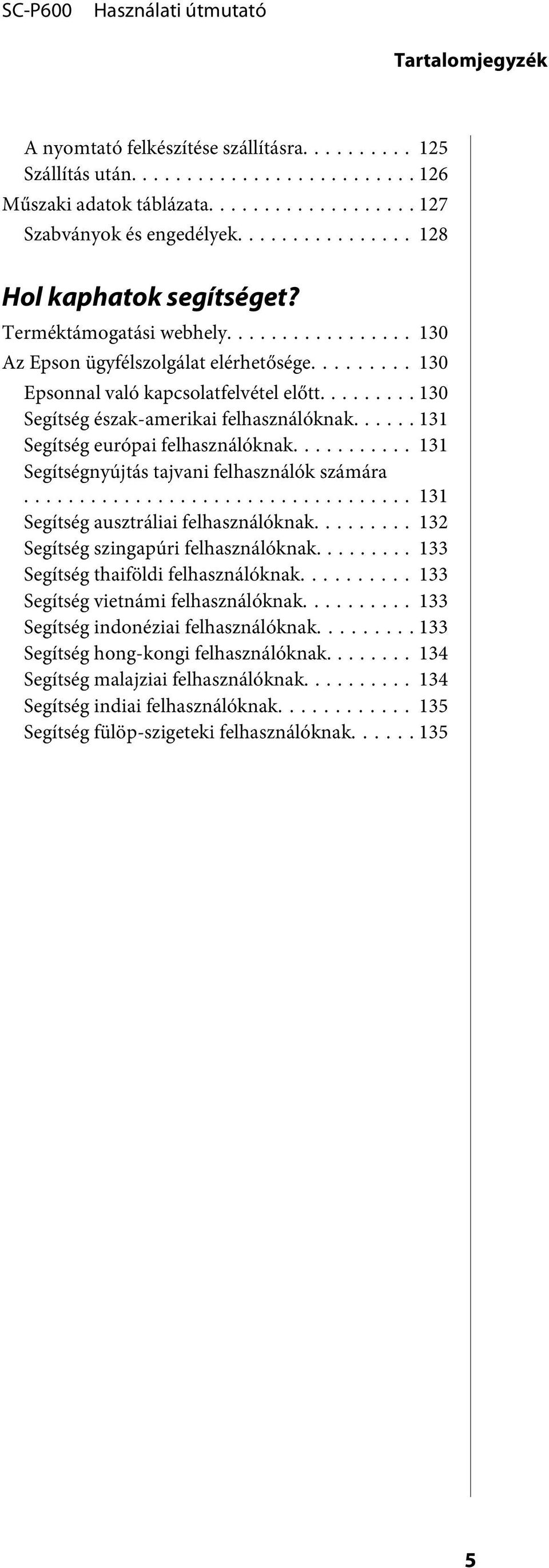 .. 131 Segítségnyújtás tajvani felhasználók számára... 131 Segítség ausztráliai felhasználóknak... 132 Segítség szingapúri felhasználóknak... 133 Segítség thaiföldi felhasználóknak.