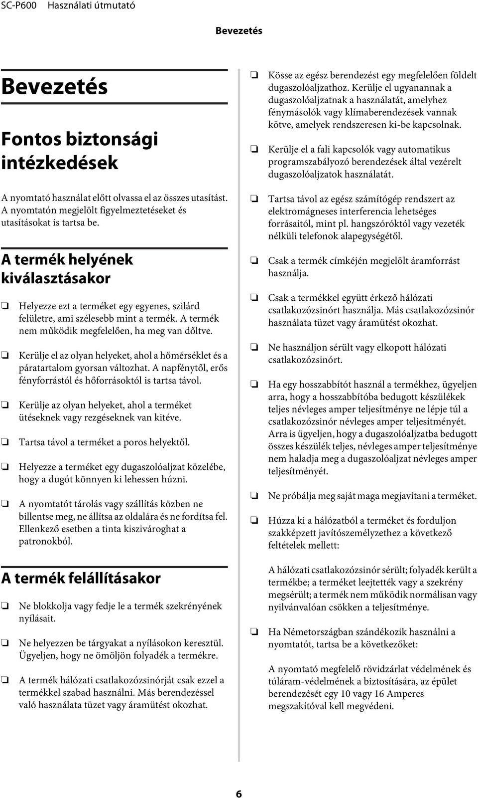 Kerülje el a fali kapcsolók vagy automatikus programszabályozó berendezések által vezérelt dugaszolóaljzatok használatát. A nyomtató használat előtt olvassa el az összes utasítást.