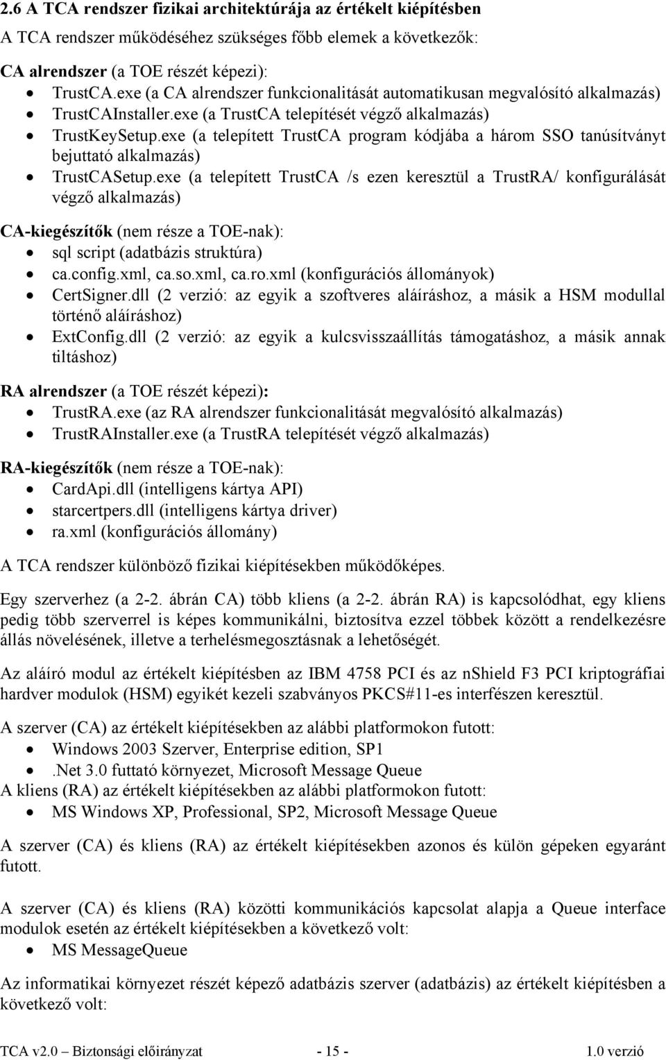 exe (a telepített TrustCA program kódjába a három SSO tanúsítványt bejuttató alkalmazás) TrustCASetup.