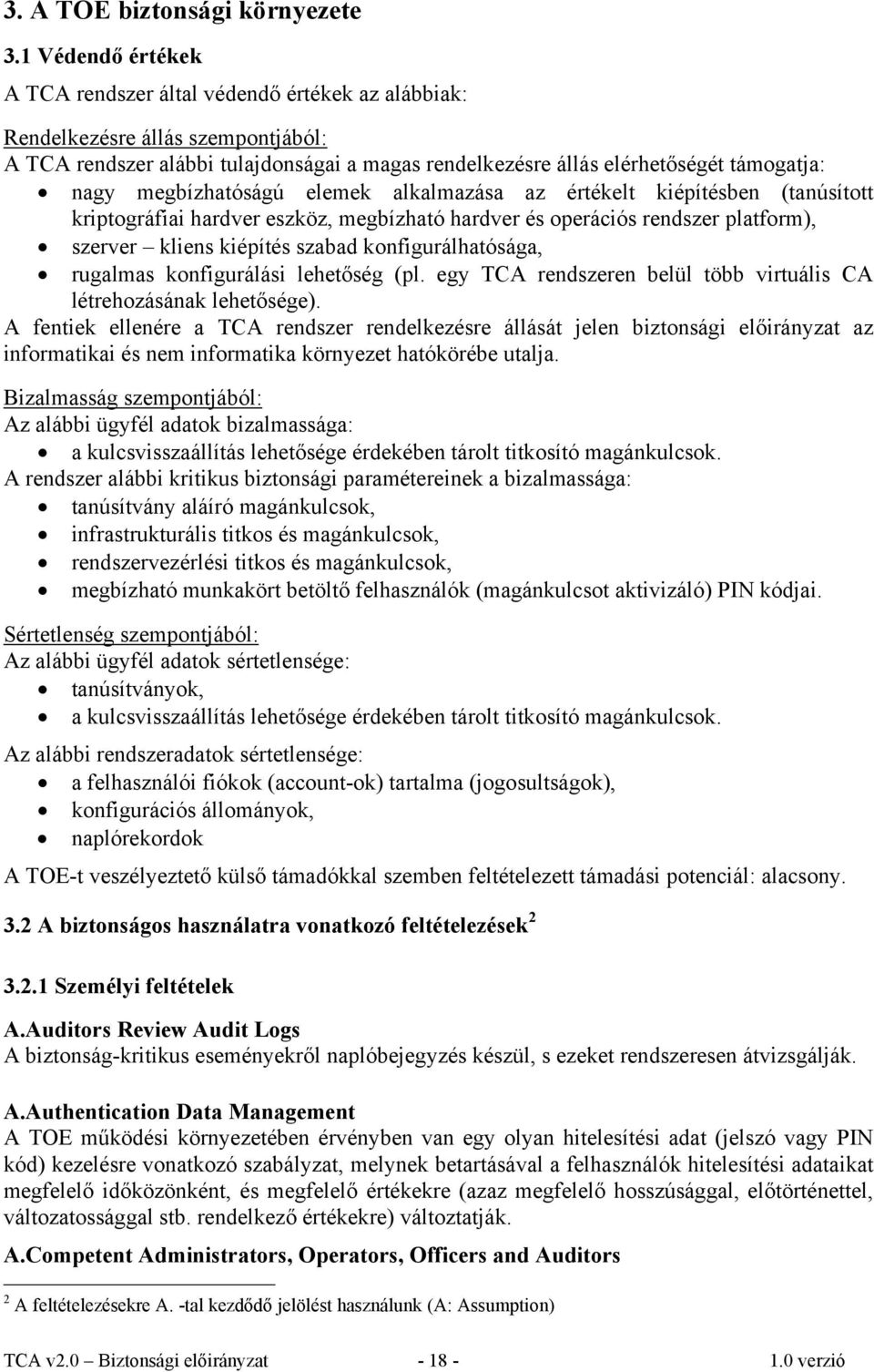 megbízhatóságú elemek alkalmazása az értékelt kiépítésben (tanúsított kriptográfiai hardver eszköz, megbízható hardver és operációs rendszer platform), szerver kliens kiépítés szabad