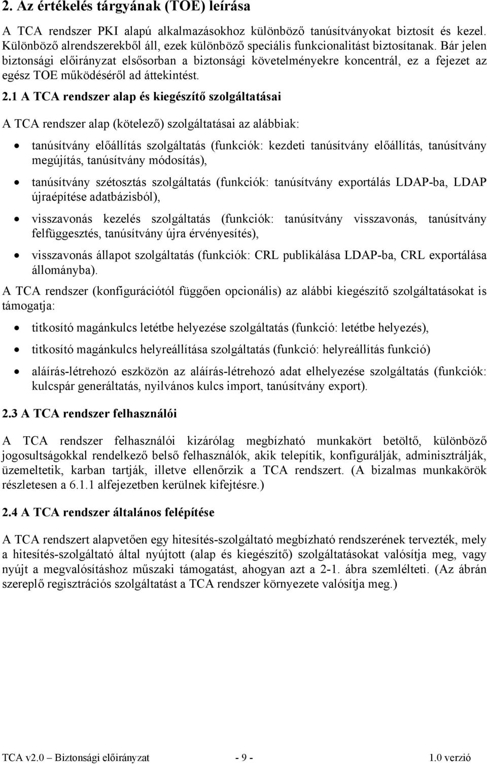 Bár jelen biztonsági előirányzat elsősorban a biztonsági követelményekre koncentrál, ez a fejezet az egész TOE működéséről ad áttekintést. 2.