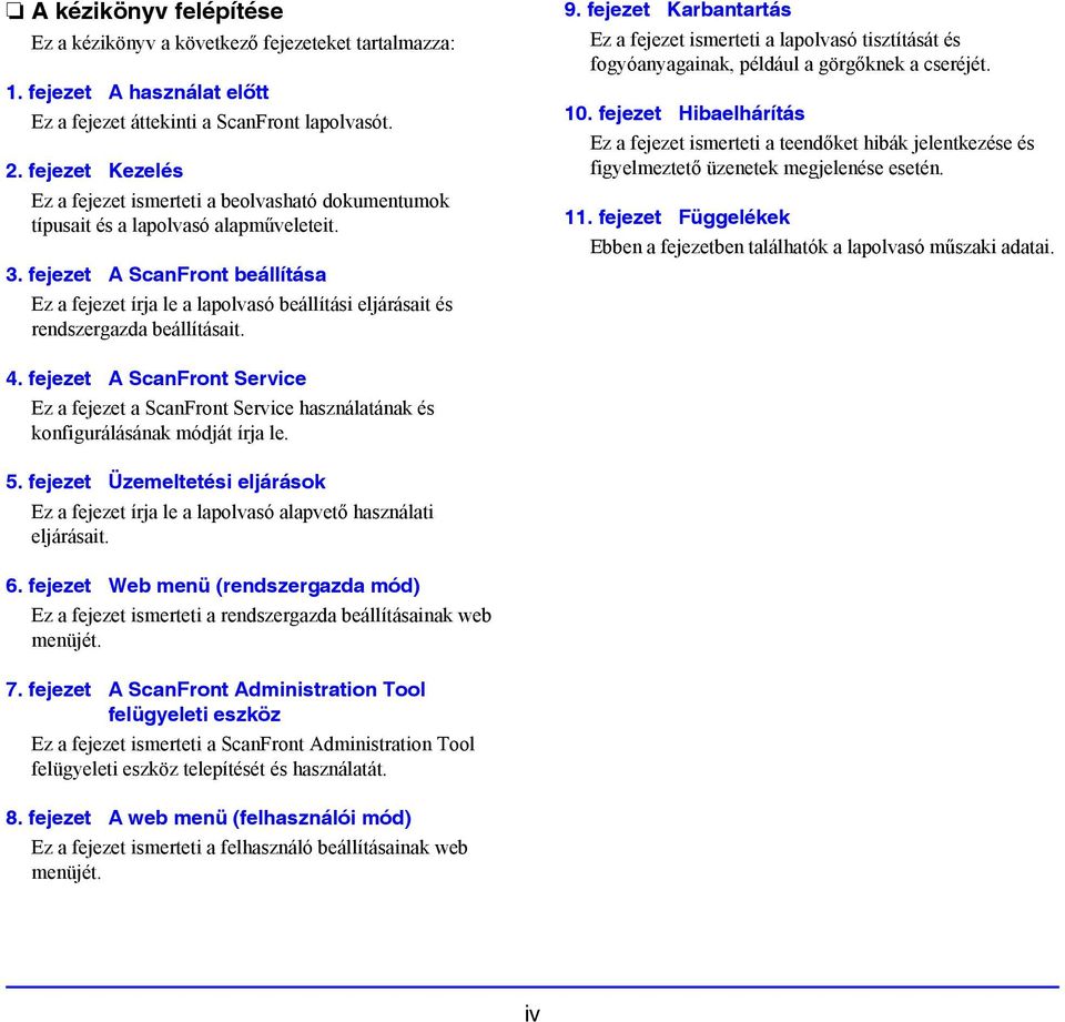 fejezet A ScanFront beállítása Ez a fejezet írja le a lapolvasó beállítási eljárásait és rendszergazda beállításait. 9.