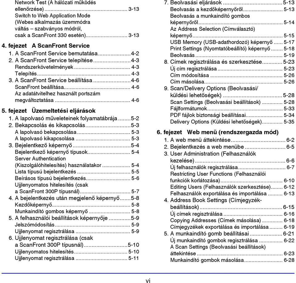 ..4-6 ScanFront beállítása... 4-6 Az adatátvitelhez használt portszám megváltoztatása... 4-6 5. fejezet Üzemeltetési eljárások 1. A lapolvasó műveleteinek folyamatábrája...5-2 2.