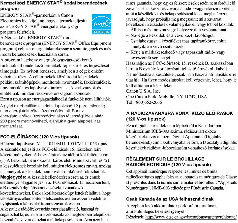 A program hatékony energiafogyasztás-csökkentő funkciókkal rendelkező termékek fejlesztését és terjesztését támogatja. Ez nyitott rendszer, amelyben a cégek önként vehetnek részt.