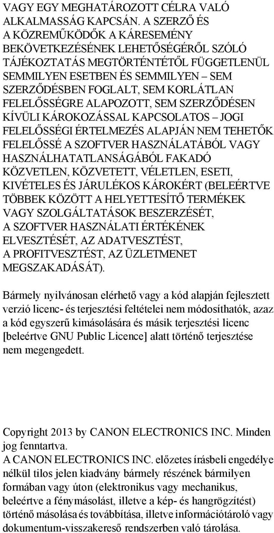 ALAPOZOTT, SEM SZERZŐDÉSEN KÍVÜLI KÁROKOZÁSSAL KAPCSOLATOS JOGI FELELŐSSÉGI ÉRTELMEZÉS ALAPJÁN NEM TEHETŐK FELELŐSSÉ A SZOFTVER HASZNÁLATÁBÓL VAGY HASZNÁLHATATLANSÁGÁBÓL FAKADÓ KÖZVETLEN, KÖZVETETT,