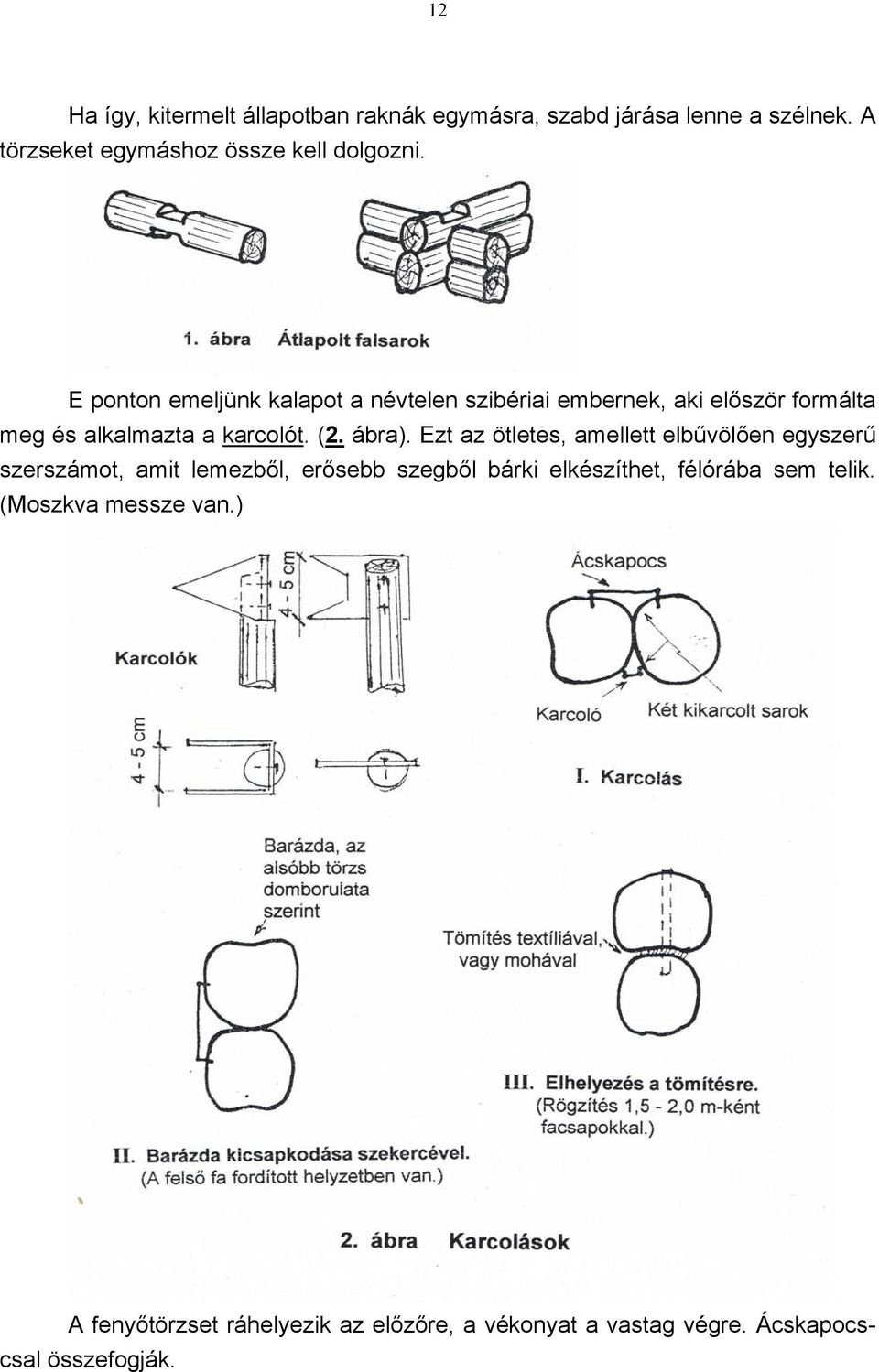 Ezt az ötletes, amellett elbűvölően egyszerű szerszámot, amit lemezből, erősebb szegből bárki elkészíthet, félórába sem