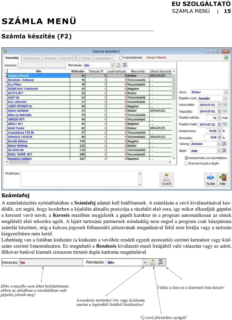 megjelenik a gépelt karakter és a program automatikusan az ennek megfelelő első rekordra ugrik.