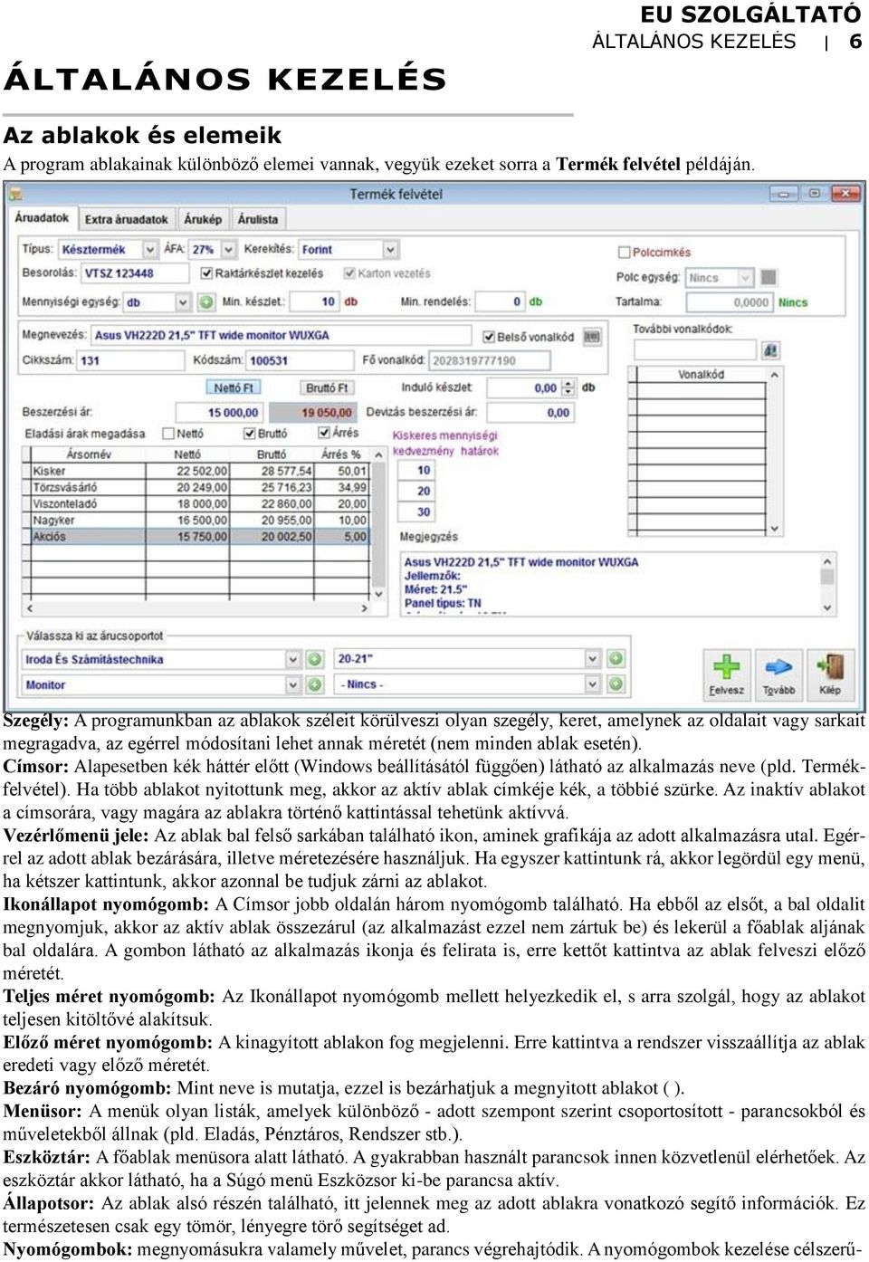 Címsor: Alapesetben kék háttér előtt (Windows beállításától függően) látható az alkalmazás neve (pld. Termékfelvétel).