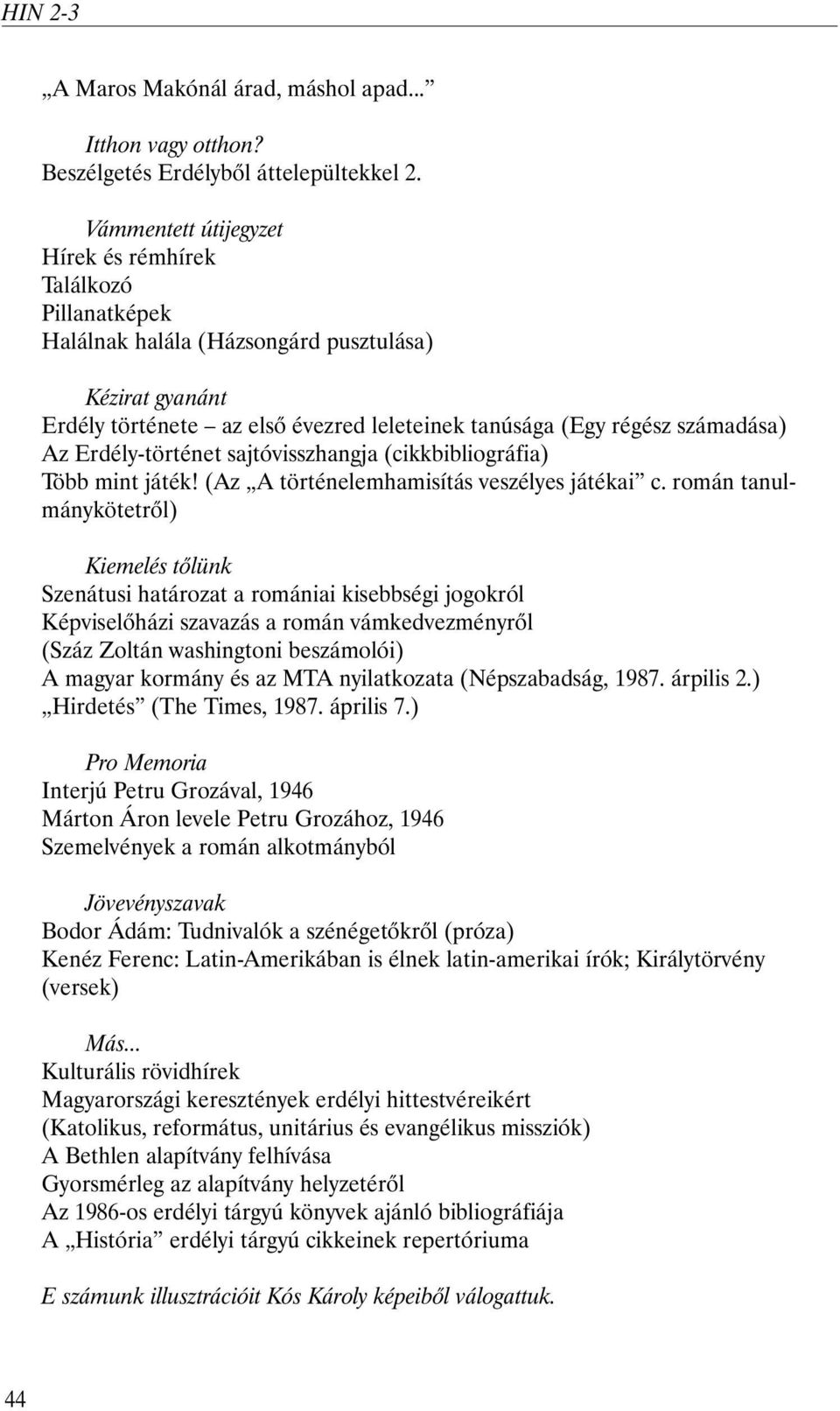 Erdély-történet sajtóvisszhangja (cikkbibliográfia) Több mint játék! (Az A történelemhamisítás veszélyes játékai c.