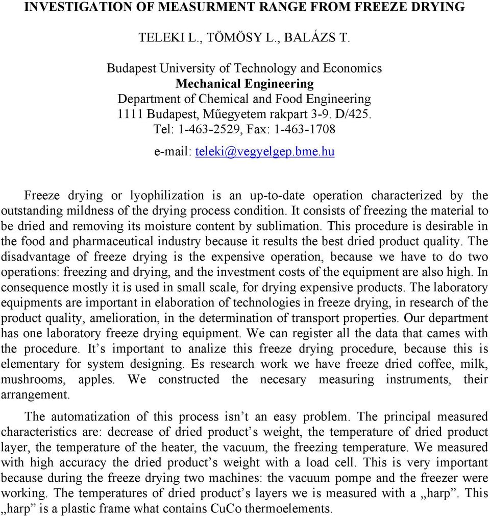 Tel: 1-463-2529, Fax: 1-463-1708 e-mail: teleki@vegyelgep.bme.hu Freeze drying or lyophilization is an up-to-date operation characterized by the outstanding mildness of the drying process condition.