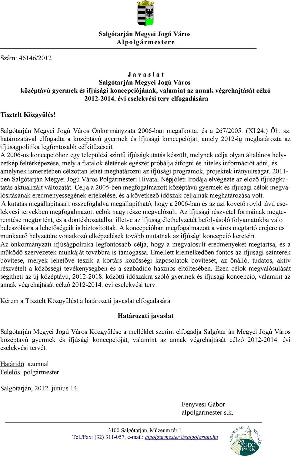 Salgótarján Megyei Jogú Város Önkormányzata 2006-ban megalkotta, és a 267/2005. (XI.24.) Öh. sz.