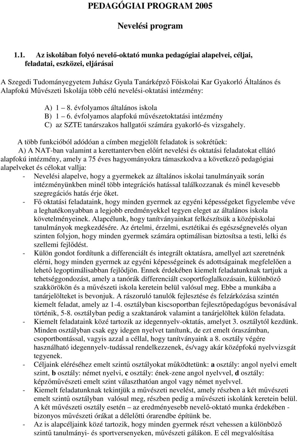 Mővészeti Iskolája több célú nevelési-oktatási intézmény: A) 1 8. évfolyamos általános iskola B) 1 6.