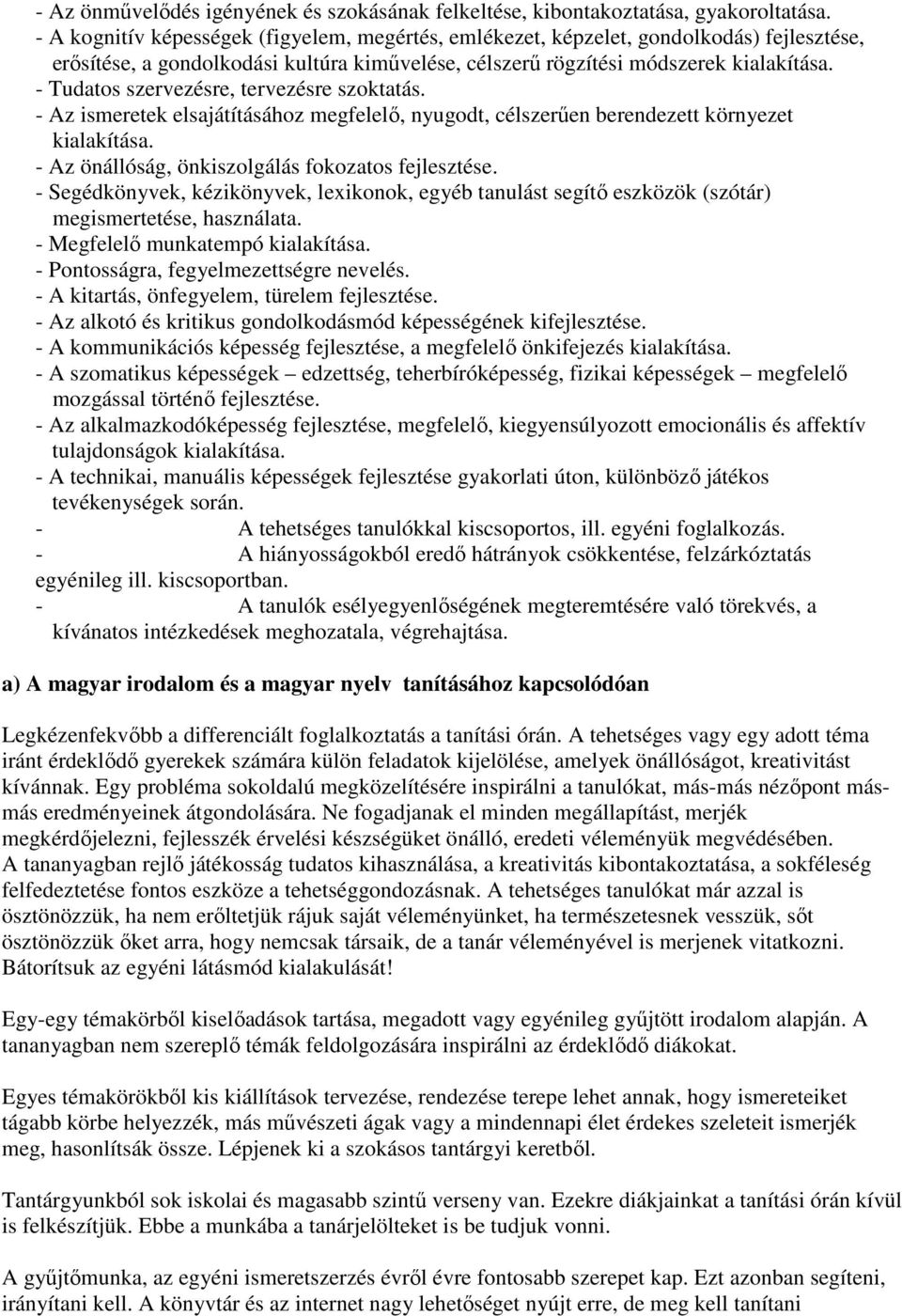 - Tudatos szervezésre, tervezésre szoktatás. - Az ismeretek elsajátításához megfelelı, nyugodt, célszerően berendezett környezet kialakítása. - Az önállóság, önkiszolgálás fokozatos fejlesztése.