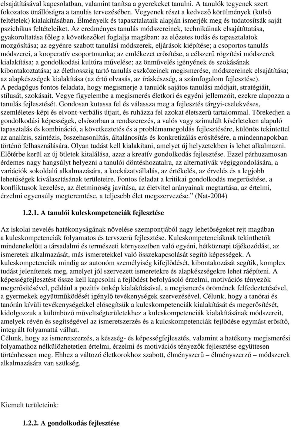 Az eredményes tanulás módszereinek, technikáinak elsajátíttatása, gyakoroltatása fıleg a következıket foglalja magában: az elızetes tudás és tapasztalatok mozgósítása; az egyénre szabott tanulási