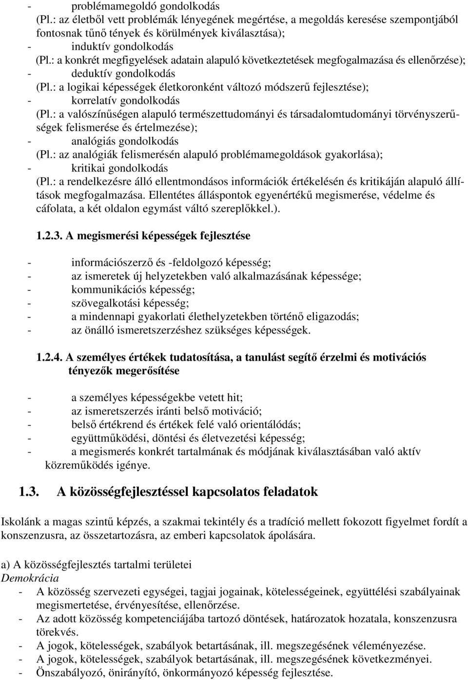 : a logikai képességek életkoronként változó módszerő fejlesztése); - korrelatív gondolkodás (Pl.