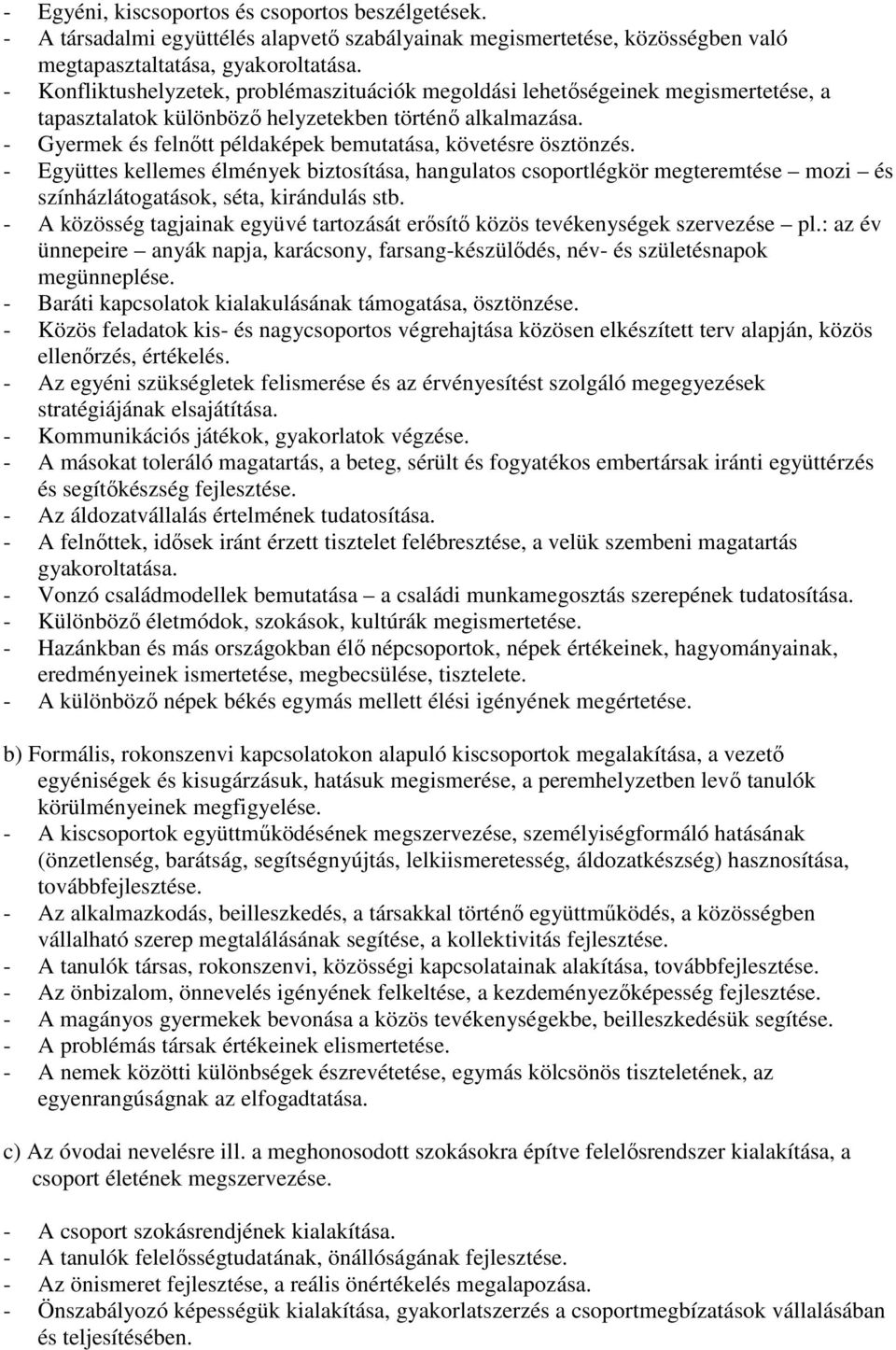 - Gyermek és felnıtt példaképek bemutatása, követésre ösztönzés. - Együttes kellemes élmények biztosítása, hangulatos csoportlégkör megteremtése mozi és színházlátogatások, séta, kirándulás stb.