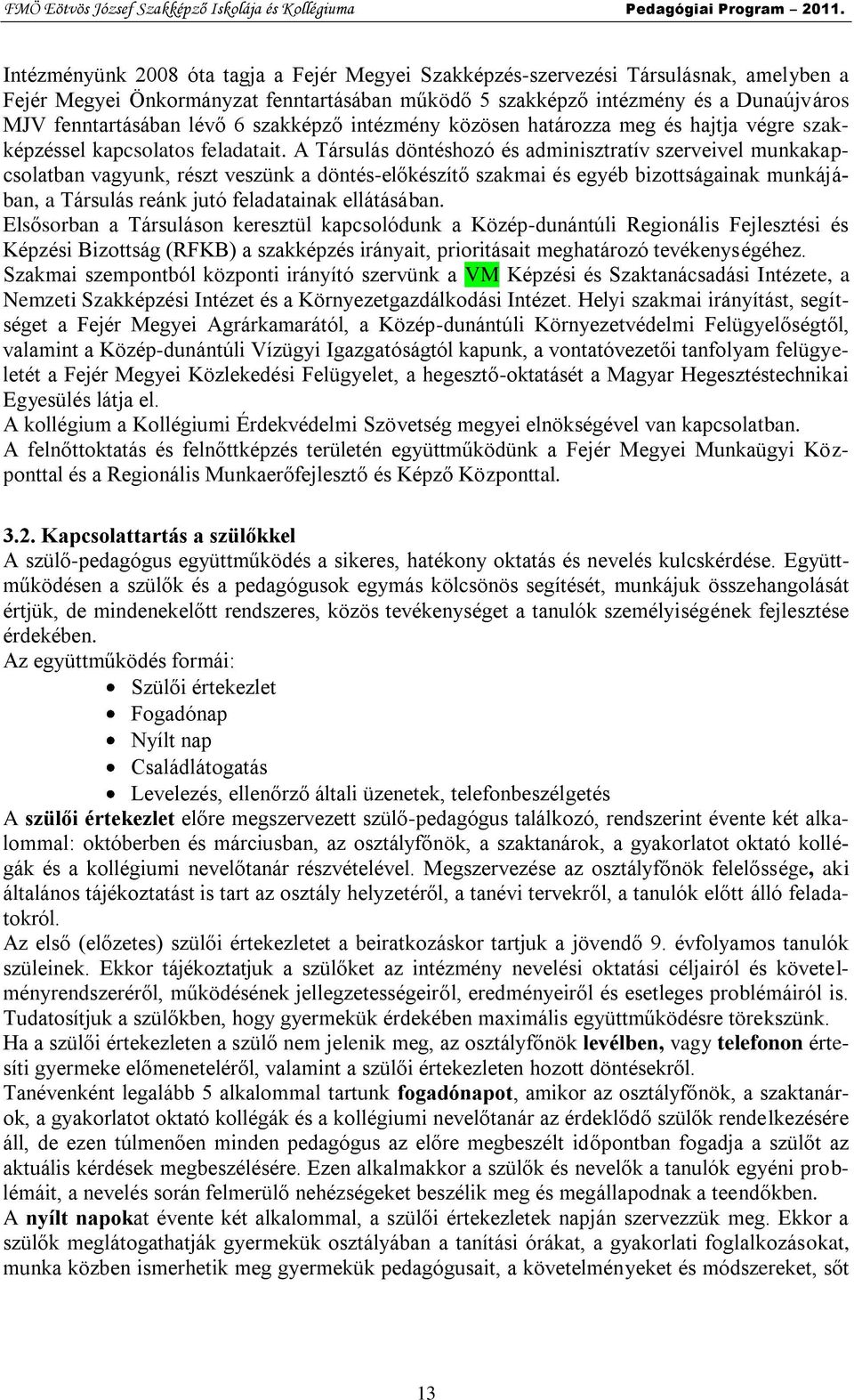 A Társulás döntéshozó és adminisztratív szerveivel munkakapcsolatban vagyunk, részt veszünk a döntés-előkészítő szakmai és egyéb bizottságainak munkájában, a Társulás reánk jutó feladatainak