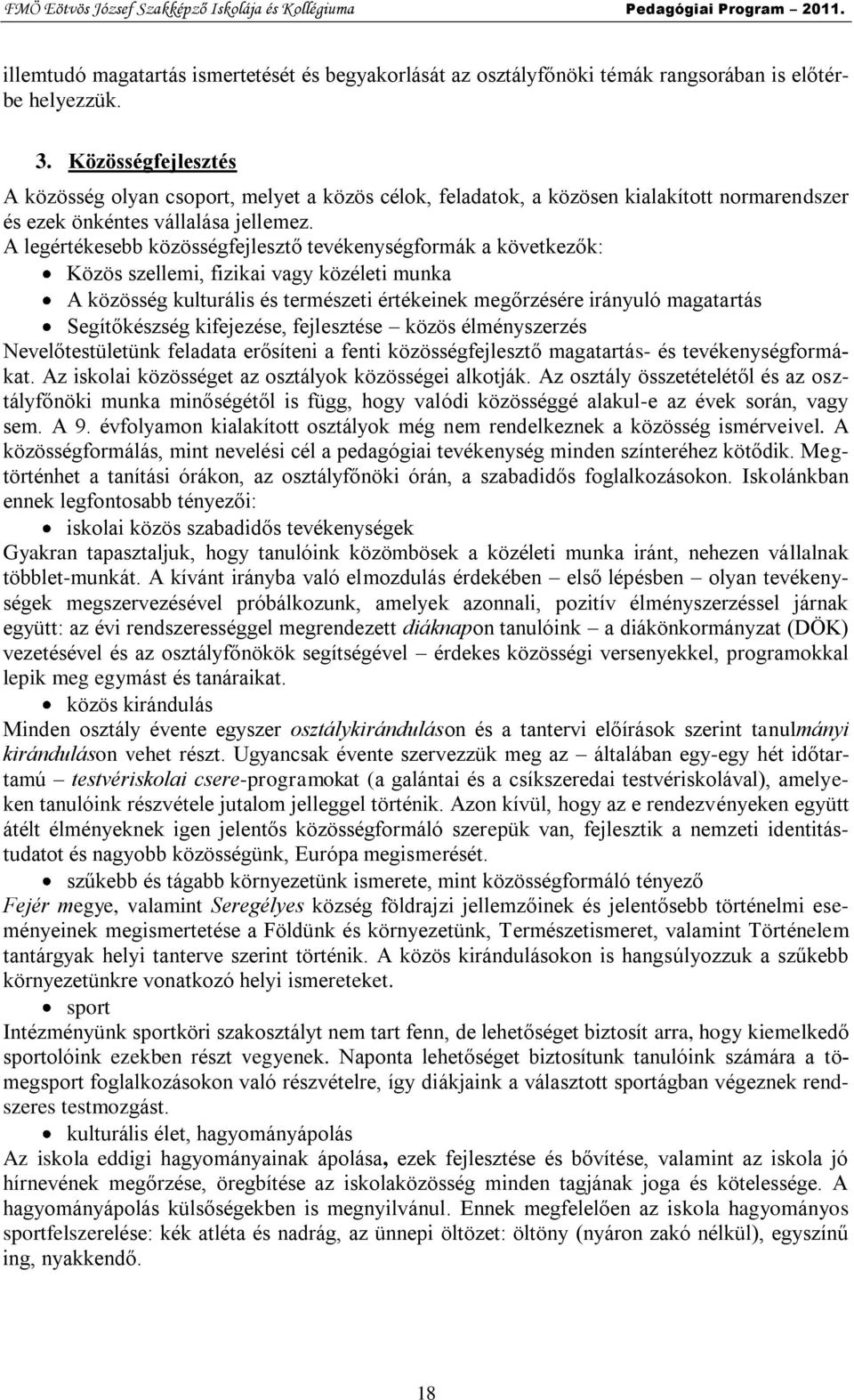 A legértékesebb közösségfejlesztő tevékenységformák a következők: Közös szellemi, fizikai vagy közéleti munka A közösség kulturális és természeti értékeinek megőrzésére irányuló magatartás