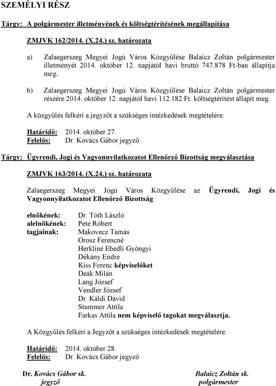 b) Zalaegerszeg Megyei Jogú Város Közgyűlése Balaicz Zoltán polgármester részére 2014. október 12. napjától havi 112.182 Ft. költségtérítést állapít meg.