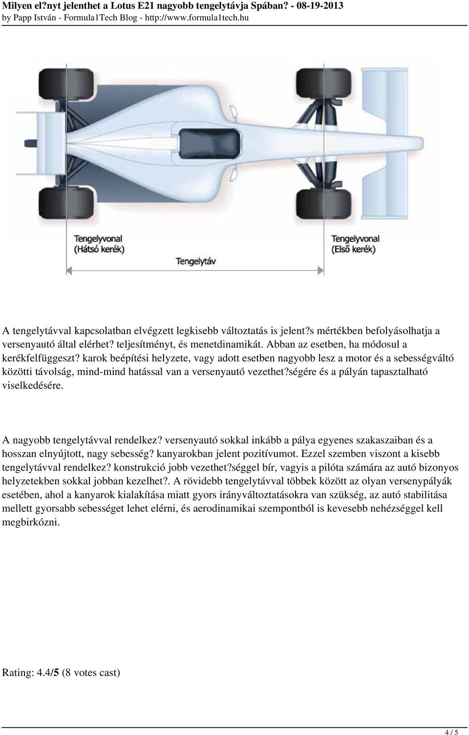 ségére és a pályán tapasztalható viselkedésére. A nagyobb tengelytávval rendelkez? versenyautó sokkal inkább a pálya egyenes szakaszaiban és a hosszan elnyújtott, nagy sebesség?