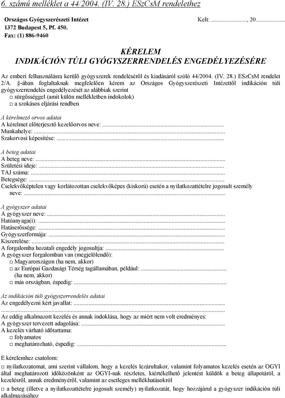 -ában foglaltaknak megfelelően kérem az Országos Gyógyszerészeti Intézettől indikáción túli gyógyszerrendelés engedélyezését az alábbiak szerint sürgősséggel (amit külön mellékletben indokolok) a