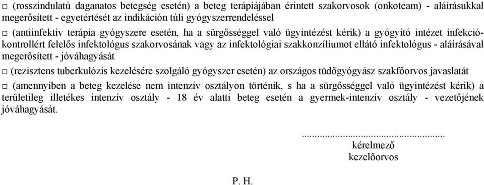 aláírásával megerősített - jóváhagyását (rezisztens tuberkulózis kezelésére szolgáló gyógyszer esetén) az országos tüdőgyógyász szakfőorvos javaslatát (amennyiben a beteg kezelése nem intenzív