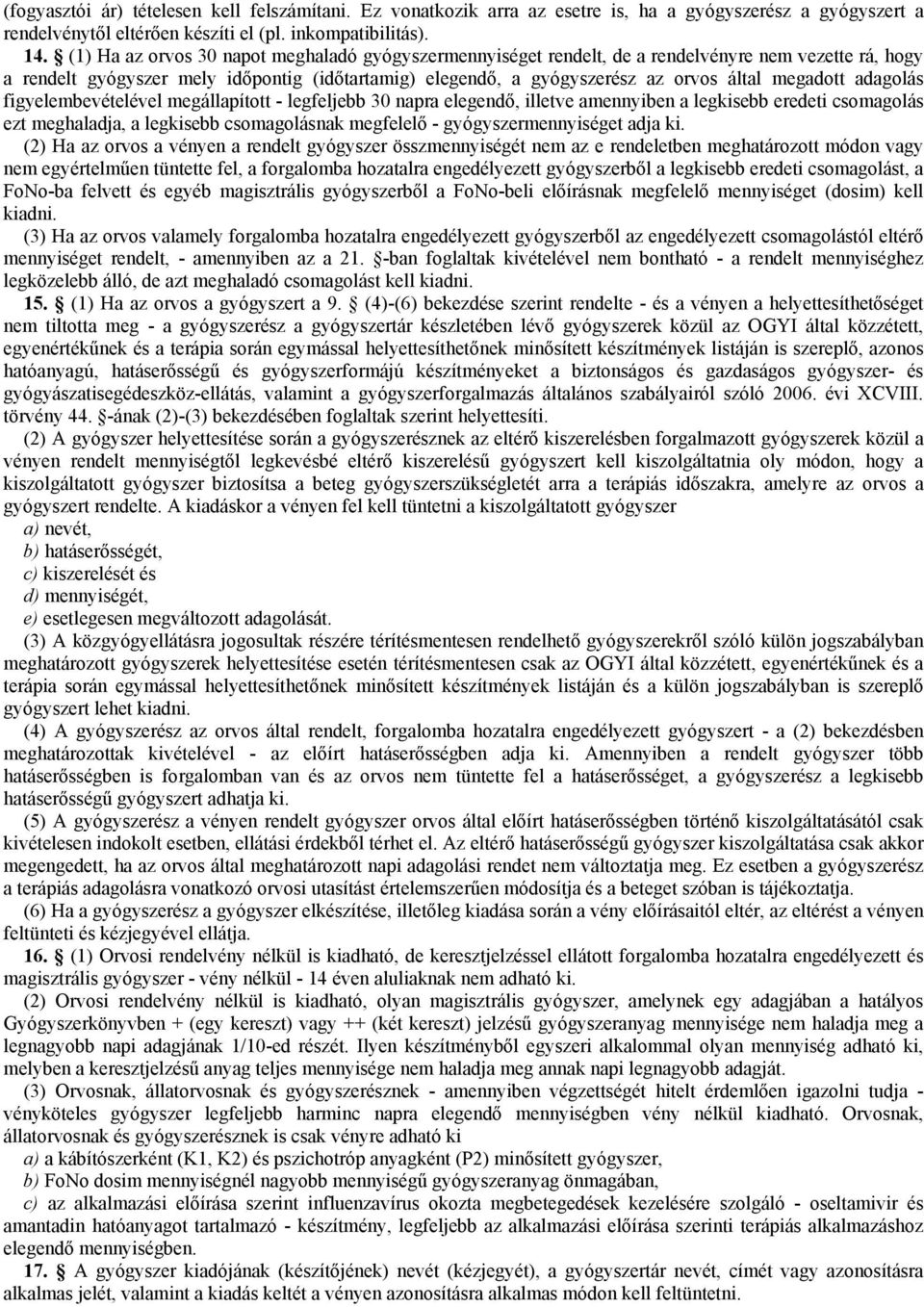 megadott adagolás figyelembevételével megállapított - legfeljebb 30 napra elegendő, illetve amennyiben a legkisebb eredeti csomagolás ezt meghaladja, a legkisebb csomagolásnak megfelelő -