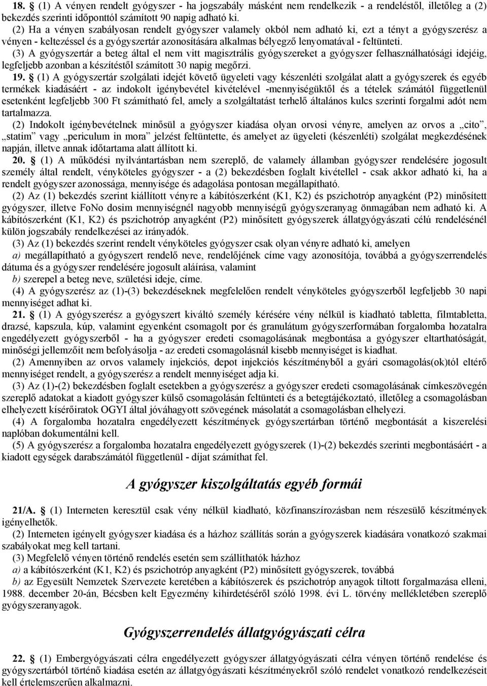 feltünteti. (3) A gyógyszertár a beteg által el nem vitt magisztrális gyógyszereket a gyógyszer felhasználhatósági idejéig, legfeljebb azonban a készítéstől számított 30 napig megőrzi. 19.