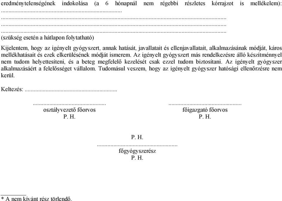 ezek elkerülésének módját ismerem. Az igényelt gyógyszert más rendelkezésre álló készítménnyel nem tudom helyettesíteni, és a beteg megfelelő kezelését csak ezzel tudom biztosítani.