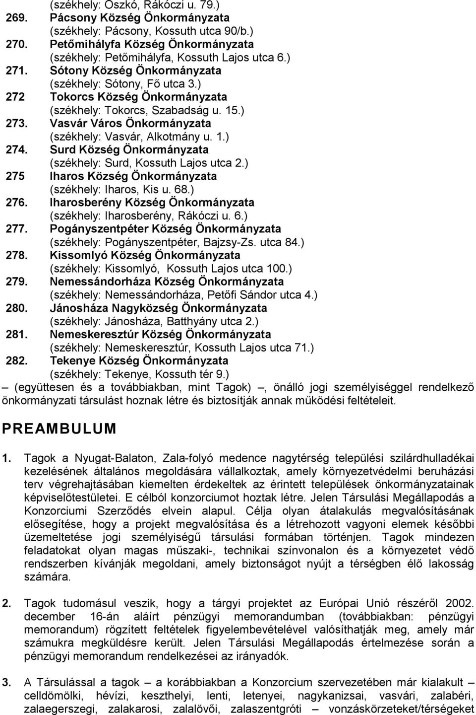 Surd Község Önkormányzata (székhely: Surd, Kossuth Lajos utca 2.) 275 Iharos Község Önkormányzata (székhely: Iharos, Kis u. 68.) 276.