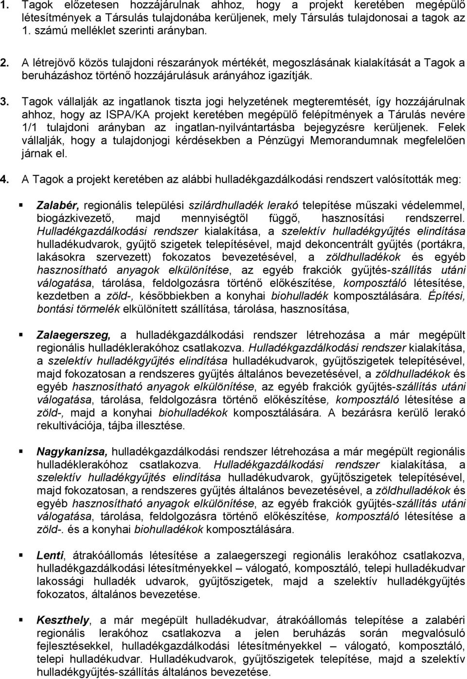 Tagok vállalják az ingatlanok tiszta jogi helyzetének megteremtését, így hozzájárulnak ahhoz, hogy az ISPA/KA projekt keretében megépülő felépítmények a Tárulás nevére 1/1 tulajdoni arányban az