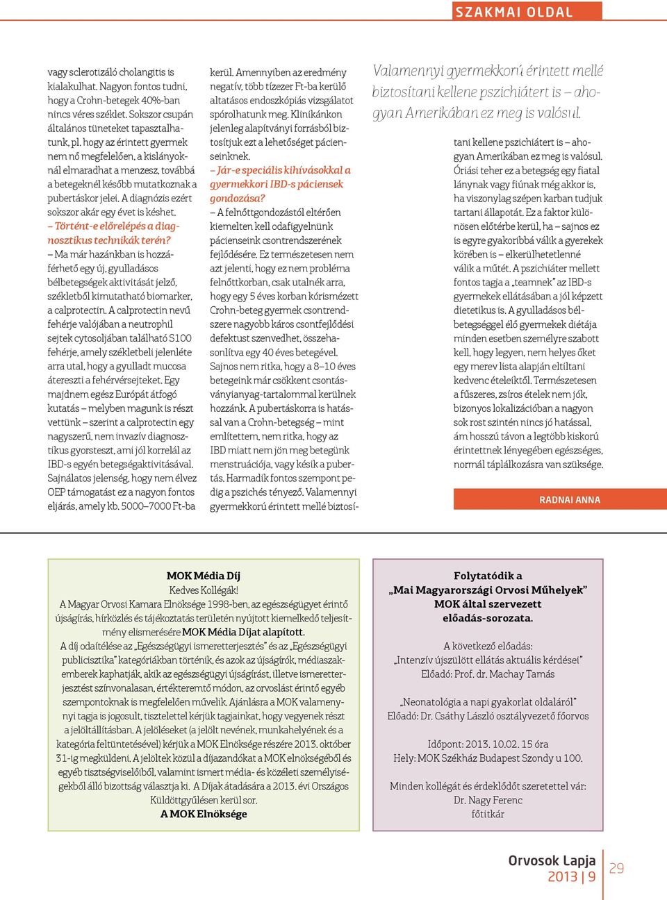 Történt-e előrelépés a diagnosztikus technikák terén? Ma már hazánkban is hozzáférhető egy új, gyulladásos bélbetegségek aktivitását jelző, székletből kimutatható biomarker, a calprotectin.