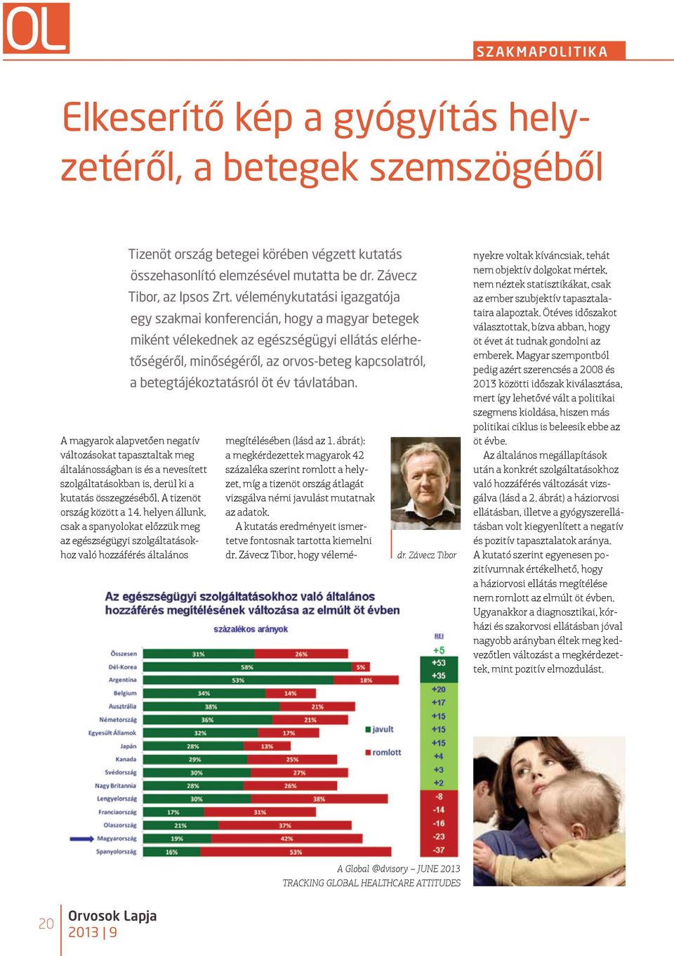 öt év távlatában. A magyarok alapvetően negatív változásokat tapasztaltak meg általánosságban is és a nevesített szolgáltatásokban is, derül ki a kutatás összegzéséből. A tizenöt ország között a 14.