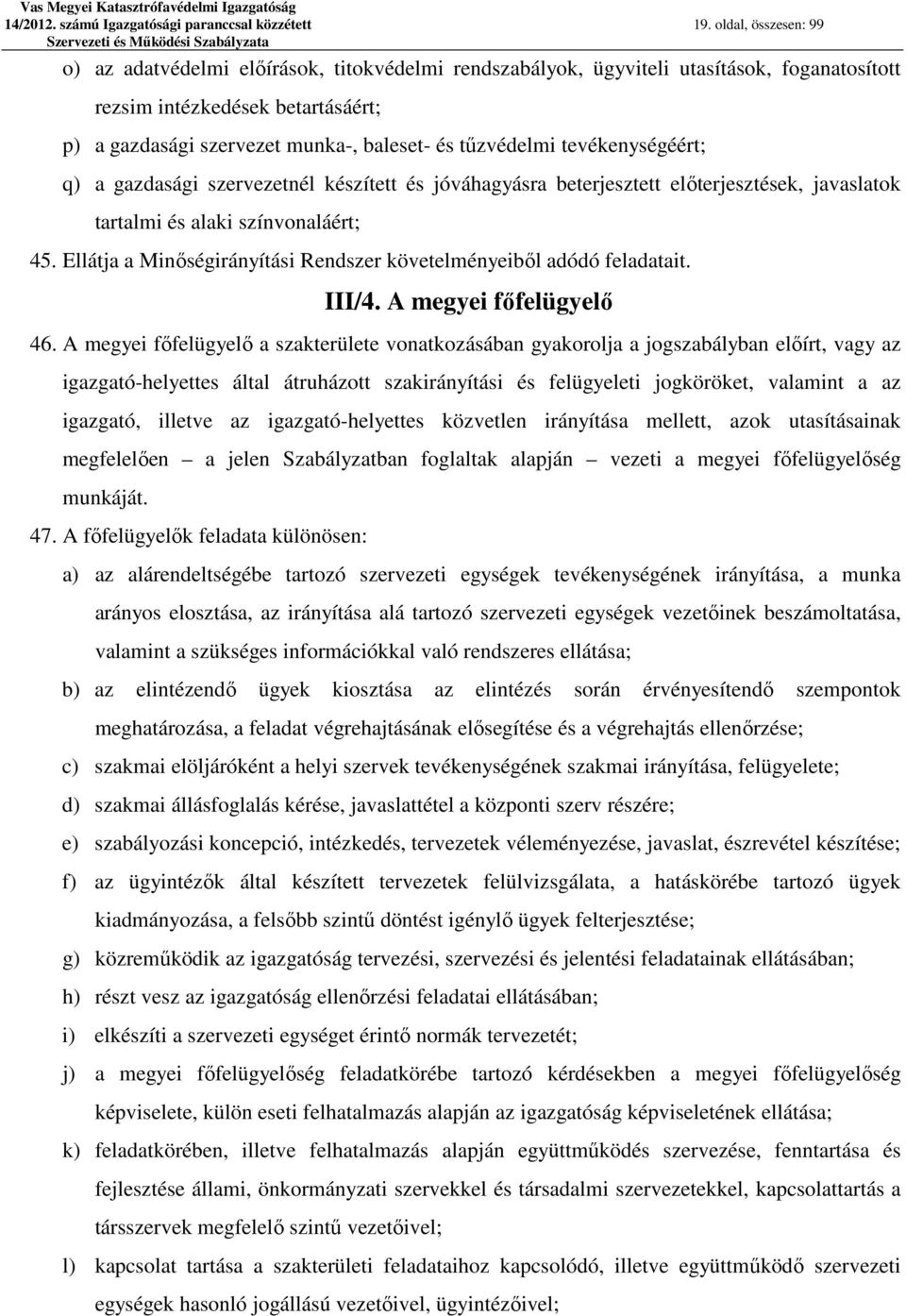 tűzvédelmi tevékenységéért; q) a gazdasági szervezetnél készített és jóváhagyásra beterjesztett előterjesztések, javaslatok tartalmi és alaki színvonaláért; 45.