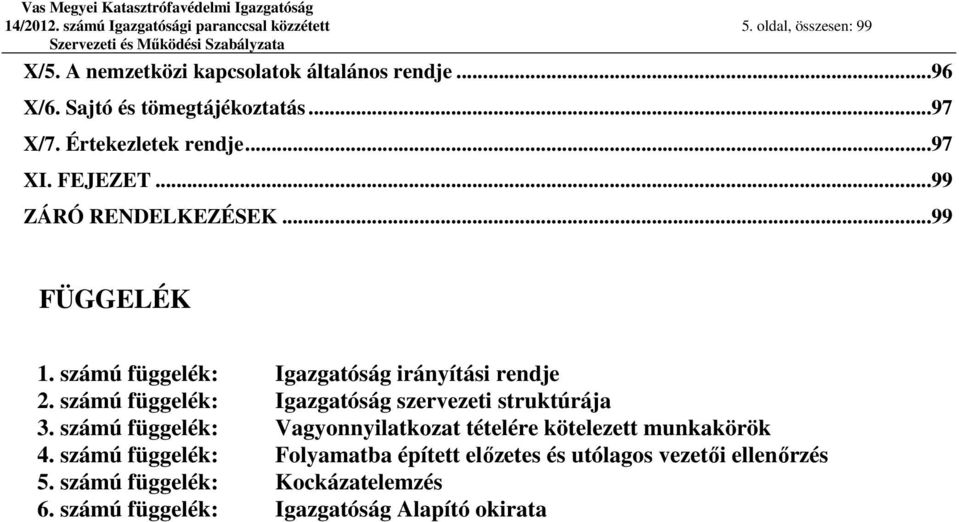 számú függelék: Igazgatóság irányítási rendje 2. számú függelék: Igazgatóság szervezeti struktúrája 3.