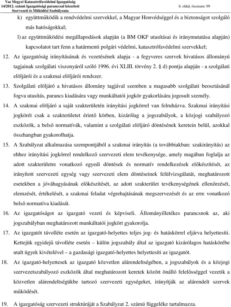 iránymutatása alapján) kapcsolatot tart fenn a határmenti polgári védelmi, katasztrófavédelmi szervekkel; 12.