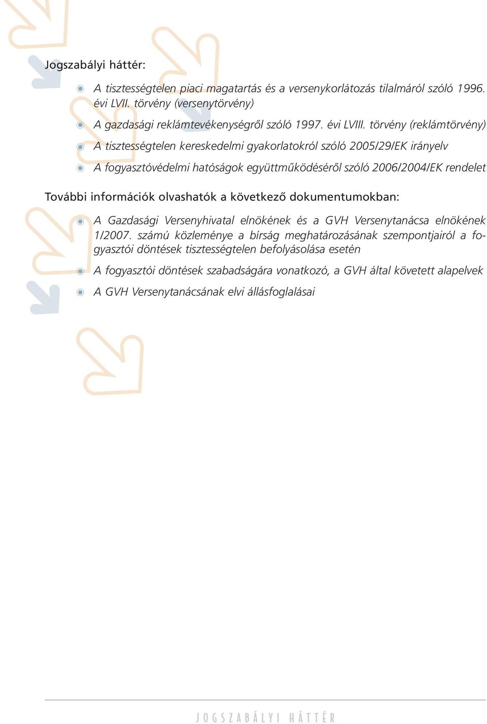 olvashatók a következô dokumentumokban: A Gazdasági Versenyhivatal elnökének és a GVH Versenytanácsa elnökének 1/2007.