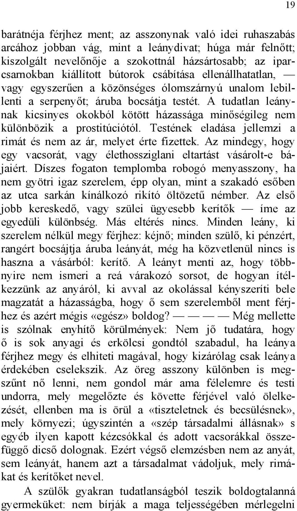 A tudatlan leánynak kicsinyes okokból kötött házassága minőségileg nem különbözik a prostitúciótól. Testének eladása jellemzi a rimát és nem az ár, melyet érte fizettek.