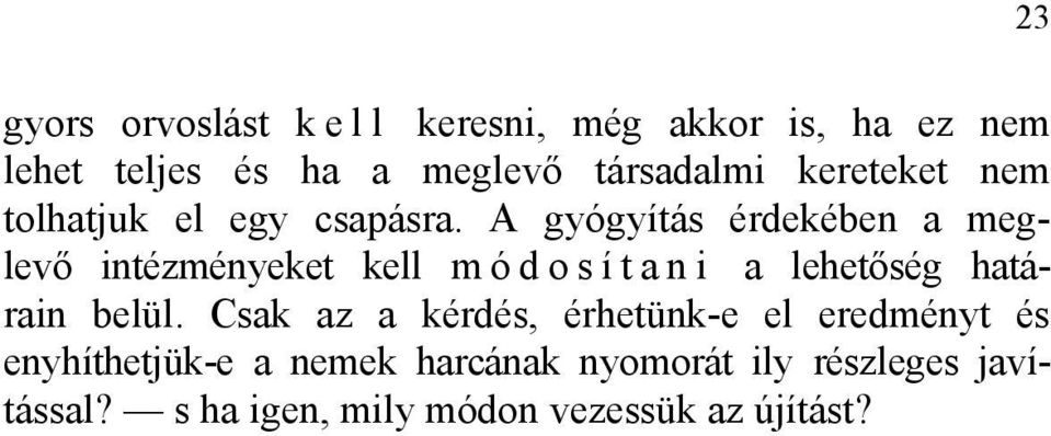 A gyógyítás érdekében a meglevő intézményeket kell módosítani a lehetőség határain belül.