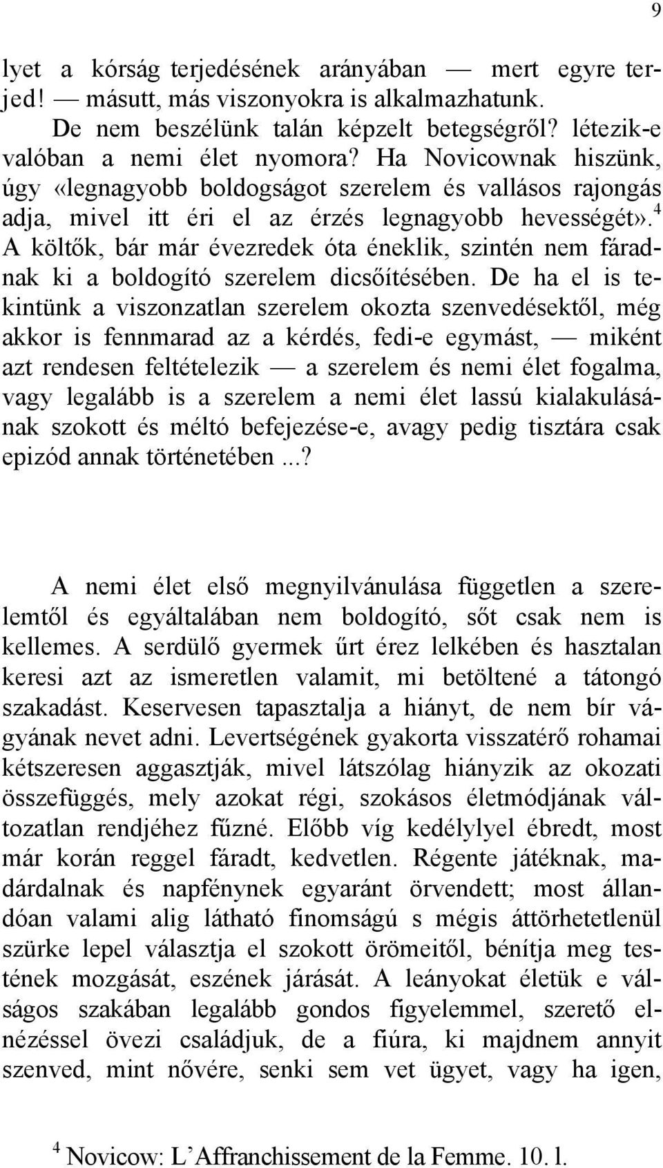 4 A költők, bár már évezredek óta éneklik, szintén nem fáradnak ki a boldogító szerelem dicsőítésében.